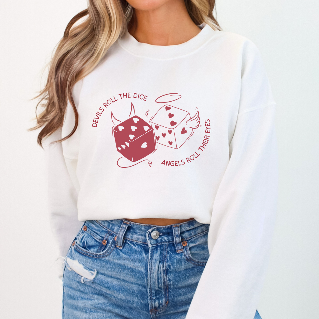 Devils roll the dice, angels roll their eyes sweatshirt