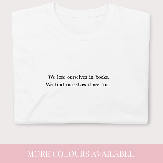 We lose ourselves in books t-shirt