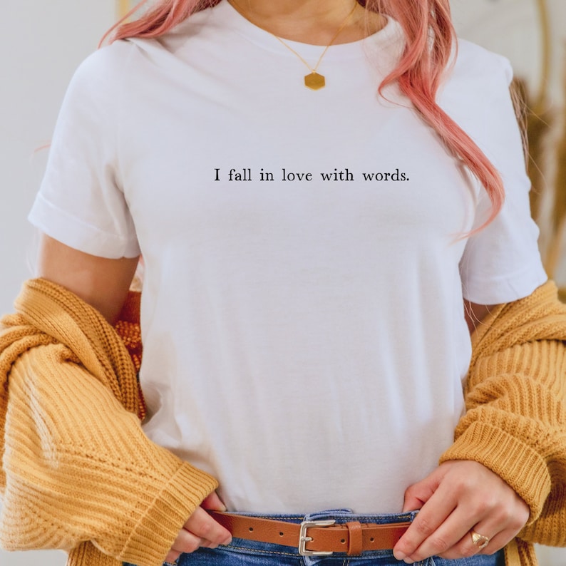 I fall in love with words t-shirt