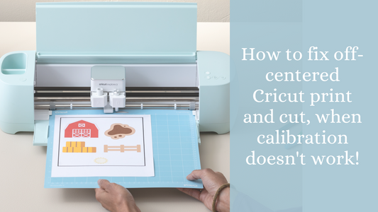 How to fix off-centred Cricut print and cut (when calibration doesn't work).