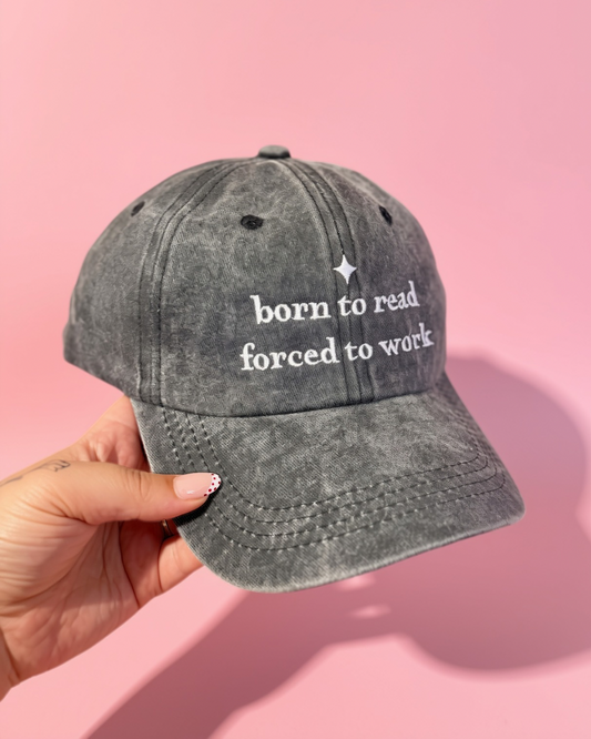 Born to read forced to work embroidered cap