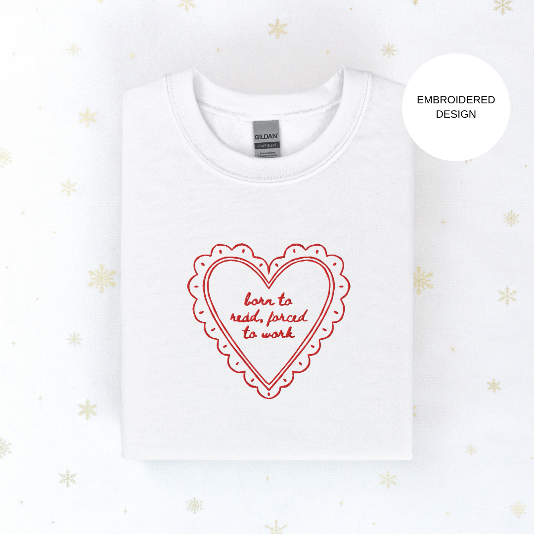 Born to read forced to work embroidered sweatshirt, multiple colours available
