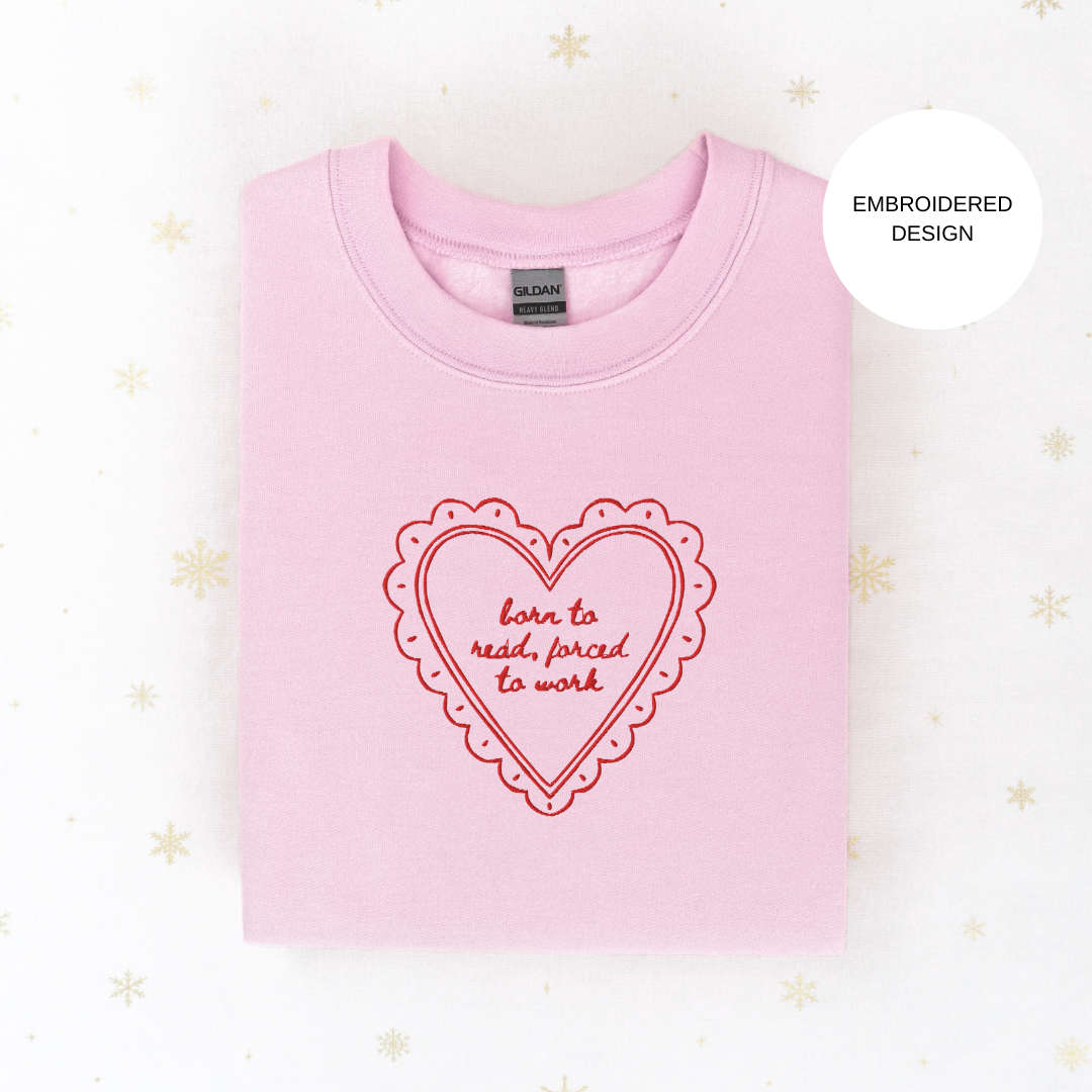 Born to read forced to work embroidered sweatshirt, multiple colours available