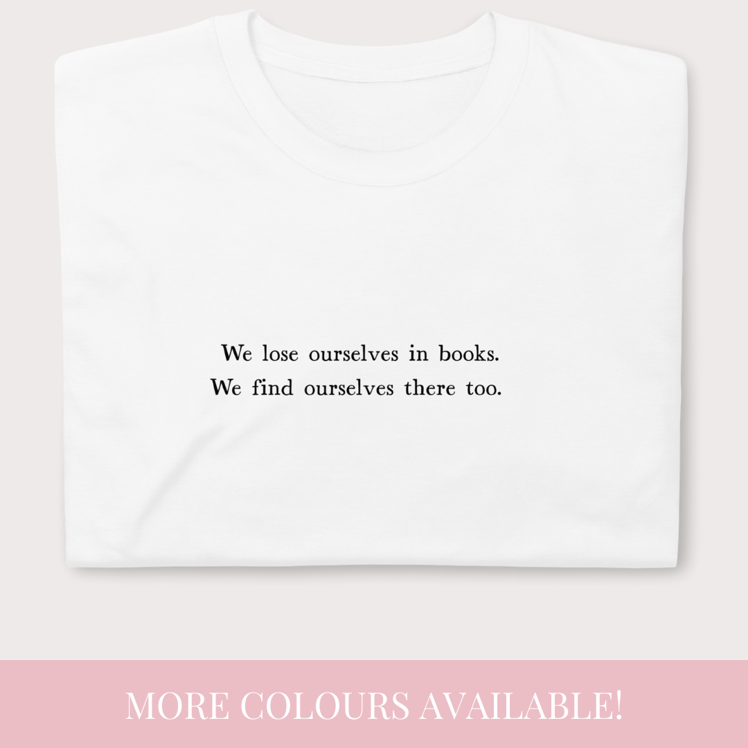 We lose ourselves in books t-shirt