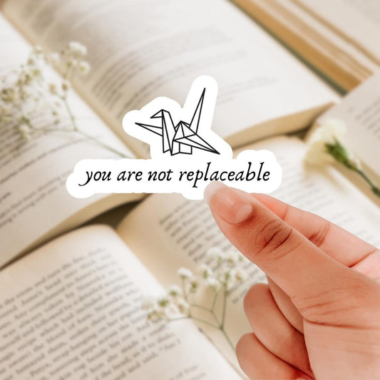 You are not replaceable vinyl sticker