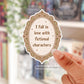 I fall in love with fictional characters sticker