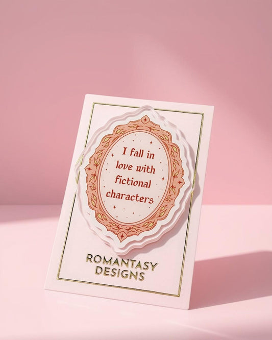 I fall in love with fictional characters acrylic pin