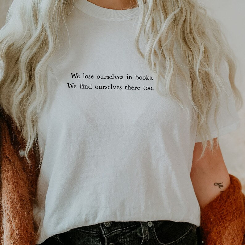 We lose ourselves in books t-shirt