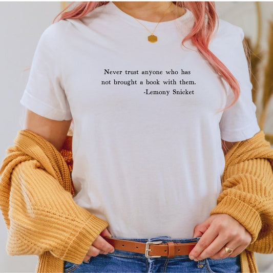 Never trust anyone who has not brought a book with them t-shirt