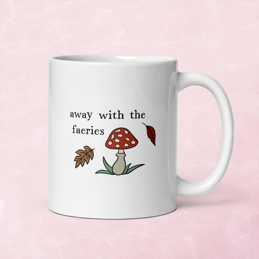 Away with the faeries 11 or 15 oz ceramic mug