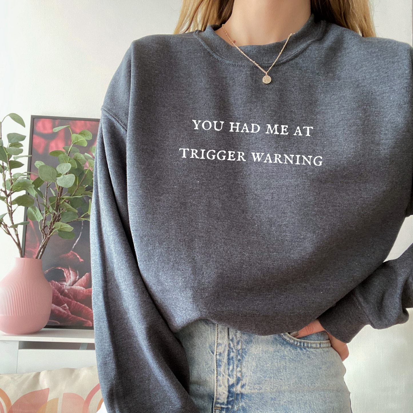 You had me at trigger warning crewneck unisex sweatshirt