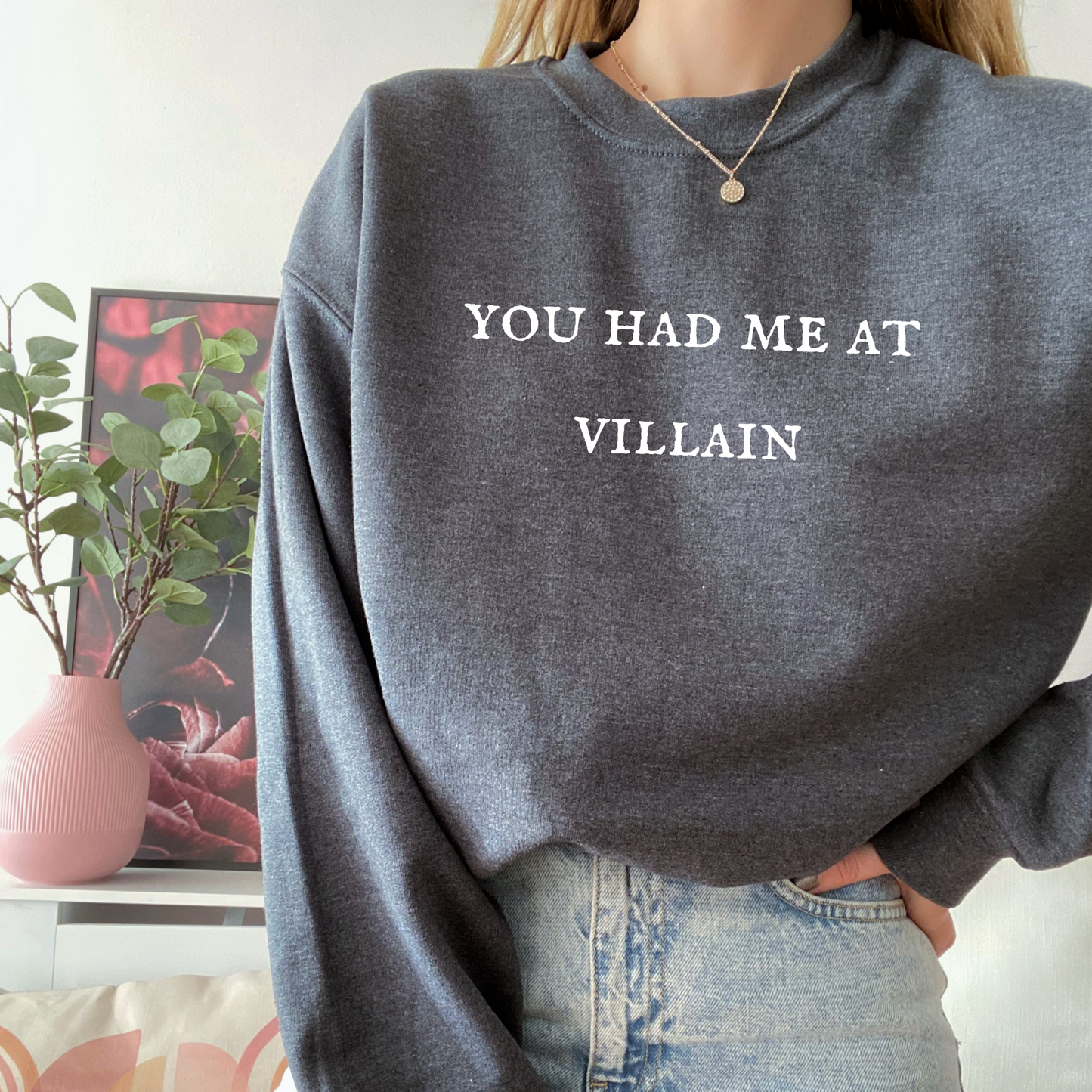 You had me at villain crewneck unisex sweatshirt