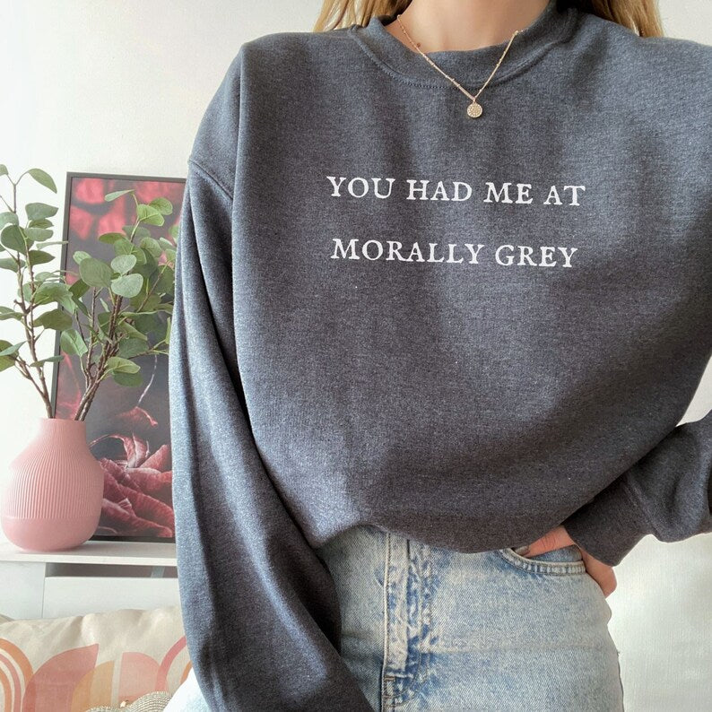 You had me at morally grey crewneck unisex sweatshirt